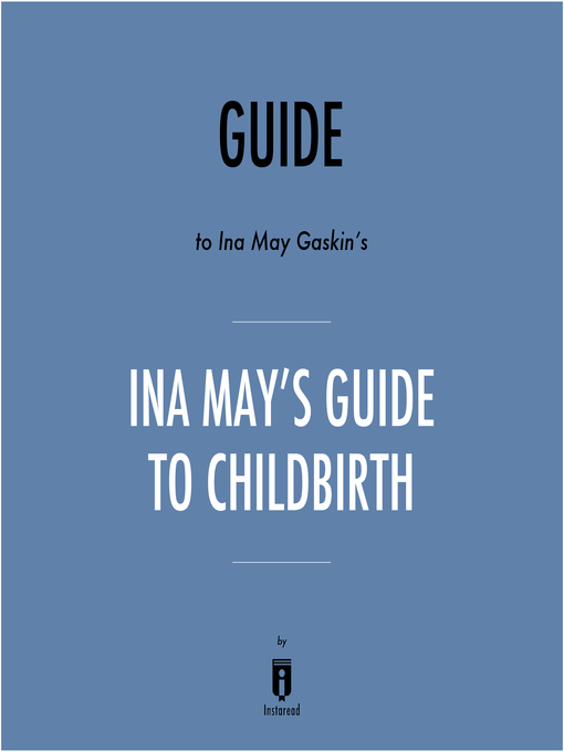 Title details for Guide to Ina May Gaskin's Ina May's Guide to Childbirth by Instaread by Instaread - Available